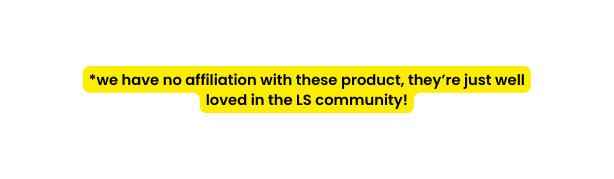 we have no affiliation with these product they re just well loved in the LS community